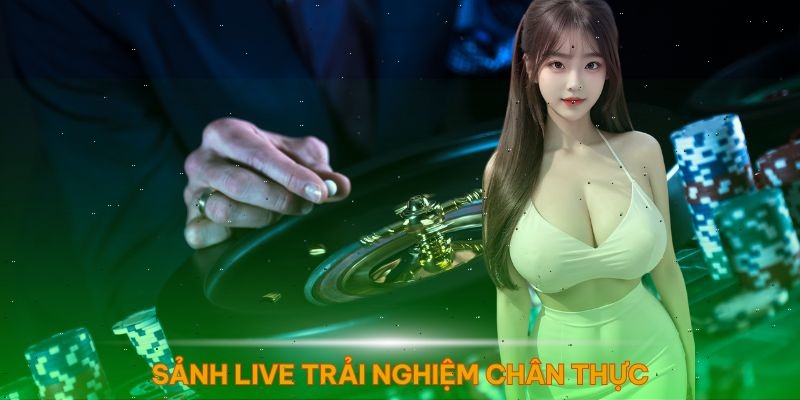 Sảnh live trải nghiệm chân thực